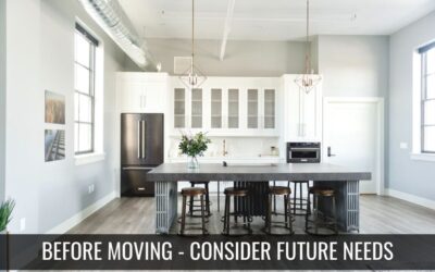 Before Moving – Consider Future Needs