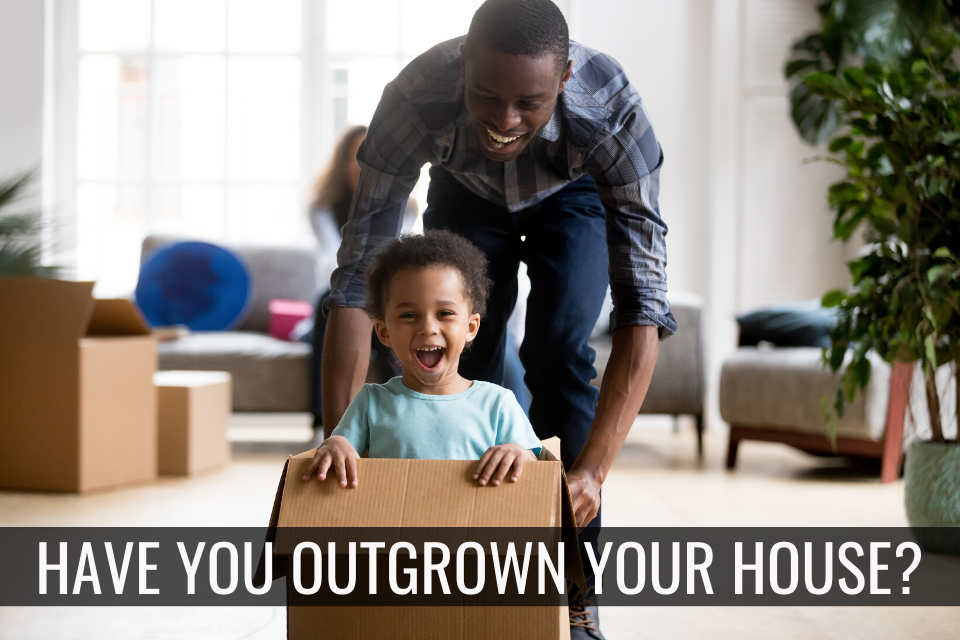 Have You Outgrown Your Home?