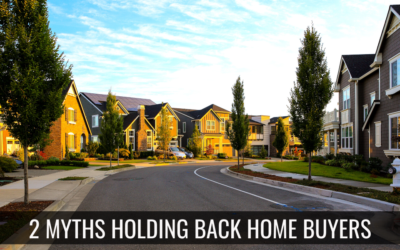 2 Myths Holding Back Home Buyers